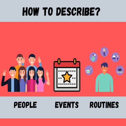 HOW TO DESCRIBE PEOPLE, EVENTS AND ROUTINES?